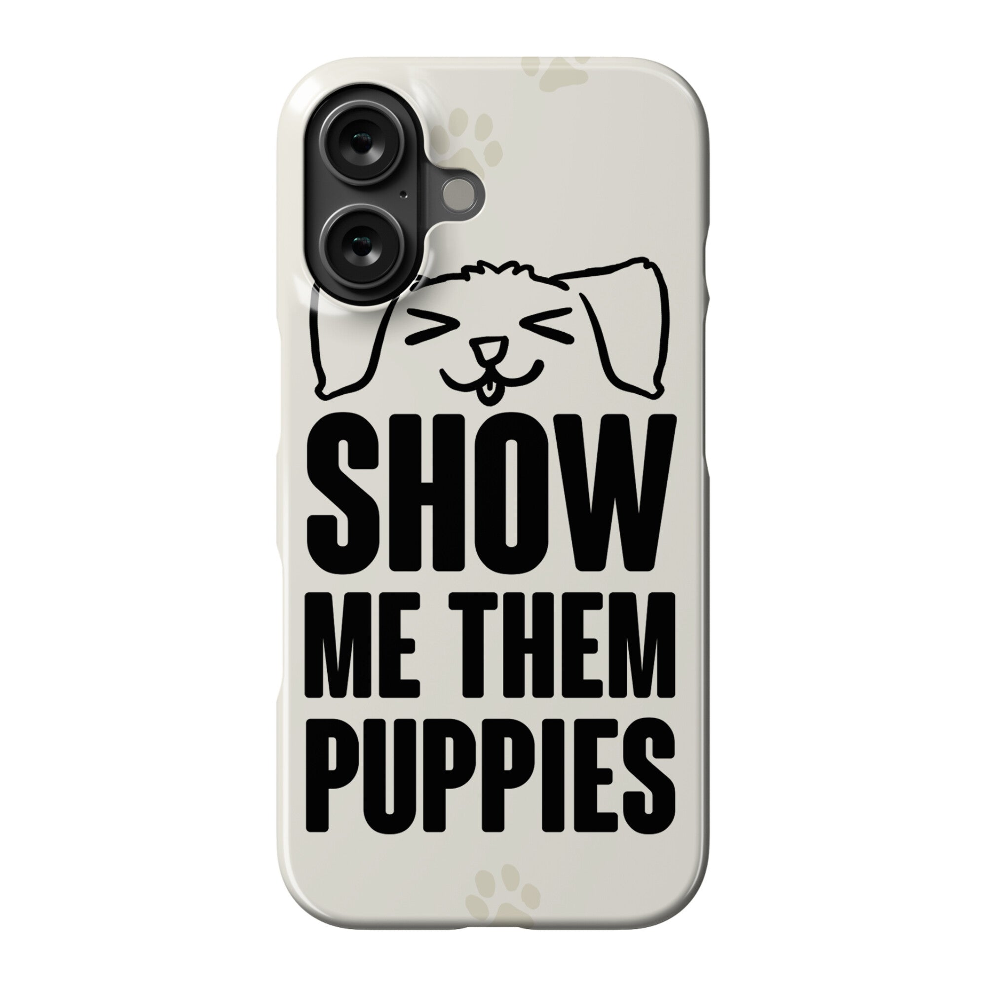 Show Me Them Puppies Phone Case